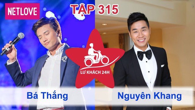 Lữ Khách 24 Giờ - Tập 315: Bá Thắng - Nguyên Khang