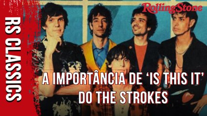 A IMPORTÂNCIA DE IS THIS IT (2001), DO THE STROKES