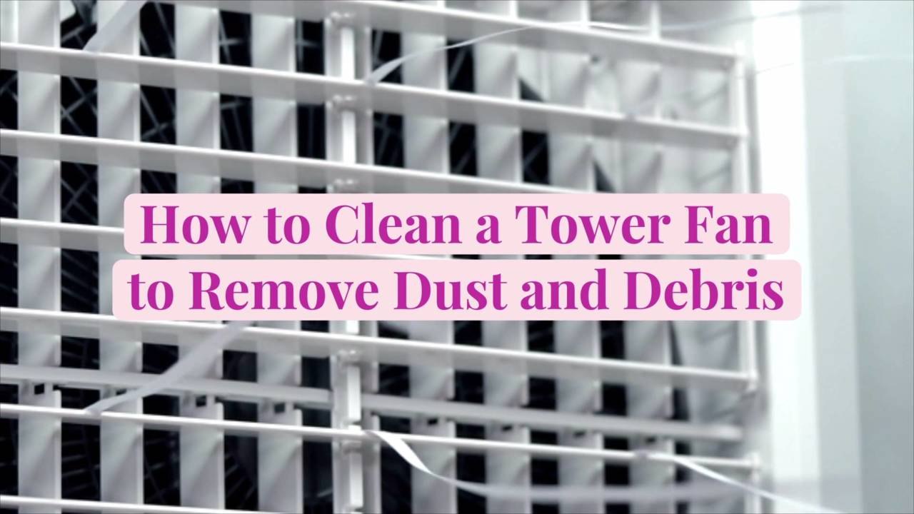 How to Clean a Tower Fan to Remove Dust and Debris