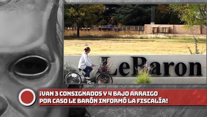 ¡Van 3 consignados y 4 bajo arraigo por caso LeBarón!
