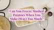 Can You Freeze Mashed Potatoes When You Make (Way) Too Much?
