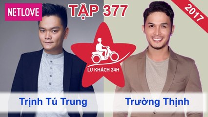 Lữ Khách 24 Giờ - Tập 377: Trịnh Tú Trung - Trường Thịnh