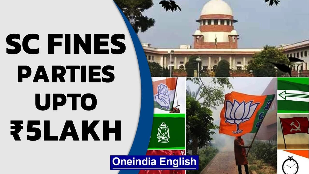 SC fines parties between ₹1-5 lakh for not reve...