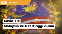 Malaysia ke-6 tertinggi dunia rekod kes Covid-19 per kapita minggu lalu