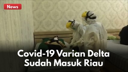 WASPADA !!! VARIAN DELTA SUDAH MASUK RIAU !!