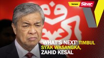 'What's next' timbul syak wasangka, Zahid kesal