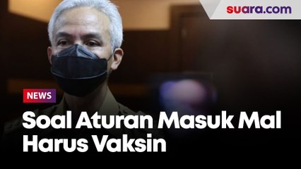 Syarat Masuk Mall Harus Sudah Vaksin Covid-19, Ganjar: Aturan Itu Nggak Fair