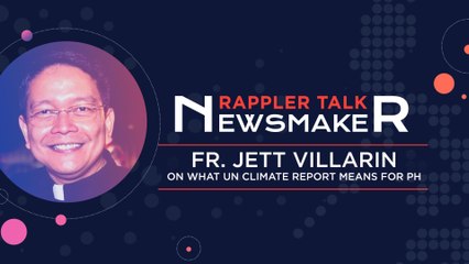 Rappler Talk Newsmaker: Fr. Jett Villarin on what UN climate report means for Philippines