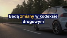 Będą zmiany w kodeksie drogowym