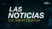 Las Noticias con Martín Espinosa: 15.6 millones de mexicanos, sin servicios de salud