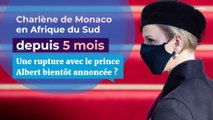 Charlène de Monaco : une rupture avec le prince Albert bientôt annoncée ?