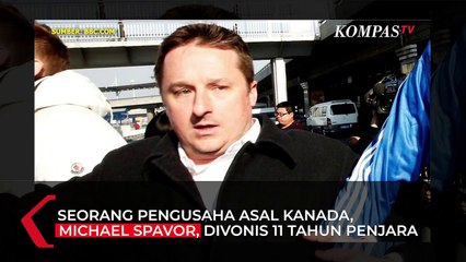 Dituduh Mata-mata, Pengusaha Kanada Divonis 11 Tahun Penjara oleh Pengadilan China