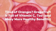 Tired of Oranges? Grapefruit Is Full of Vitamin C, Too (and Many More Healthy Benefits)