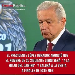 En la 'mañanera', López Obrador anunció que el nombre de su libro se llamará 'A mitad del camino', el cual saldrá a la venta a finales de este mes.
