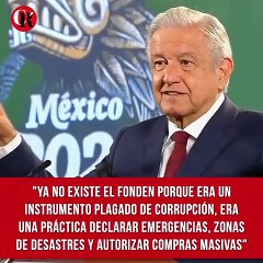 López Obrador argumentó que ya no existe el Fonden "porque era un instrumento plagado de corrupción