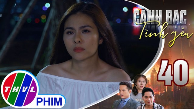 Canh bạc tình yêu - Tập 40[3]: Thanh Vân cảm thấy tủi thân vì phải lén lút qua lại với Khiêm