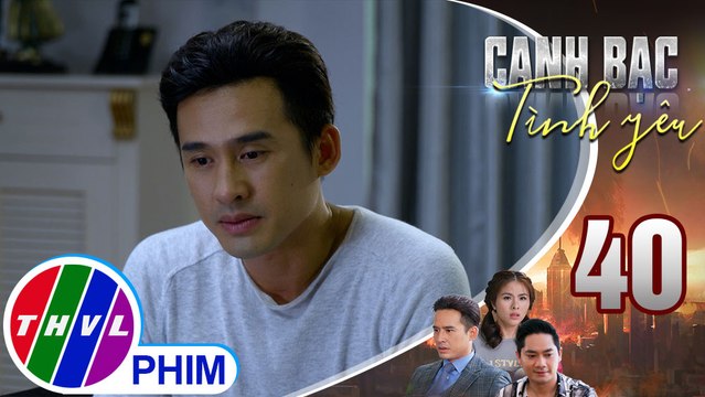 Canh bạc tình yêu - Tập 40[4]: Duy muốn sắp xếp một công việc tốt cho Thanh Vân ở công ty mình