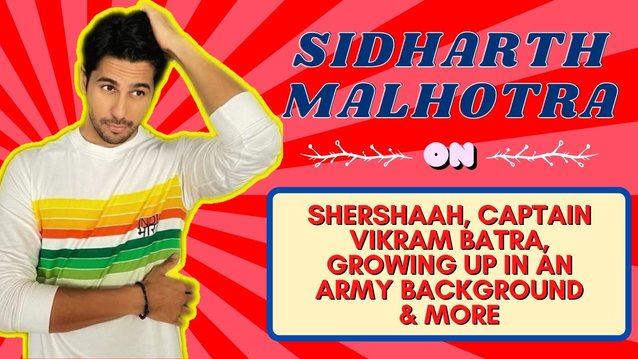 Sidharth Malhotra On Shershaah, Captain Vikram Batra, Growing Up In An Army Background & More |
