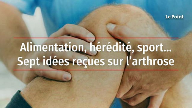 Alimentation, hérédité, sport... Sept idées reçues sur l’arthrose