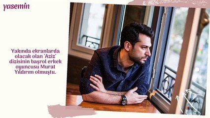 "Aziz" dizisinde Murat Yıldırım'ın partneri belli oldu!