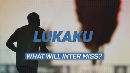 Romelu Lukaku - what will Inter miss?