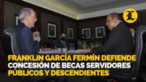 Franklin García Fermín defiende concesión de becas servidores públicos y descendientes