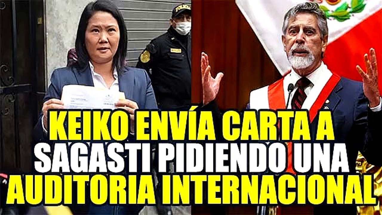 KEIKO FUJIMORI ENTREGÓ CARTA A FRANCISCO SAGASTI SOLICITANDO UNA AUDITORÍA INTERNACIONAL