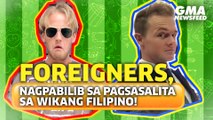 Foreigners, nagpabilib sa pagsasalita sa wikang Filipino! | GMA News Feed