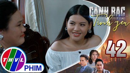 Canh bạc tình yêu - Tập 42[1]: Quyên nể Khiêm vì anh không lợi dụng tình cảm để đạt được mục đích