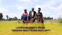 Laikipia residents angry, terrified about rising insecurity