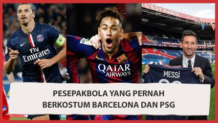 Selain Messi, Ini Deretan Pemain yang Pernah Berkostum Barcelona dan PSG