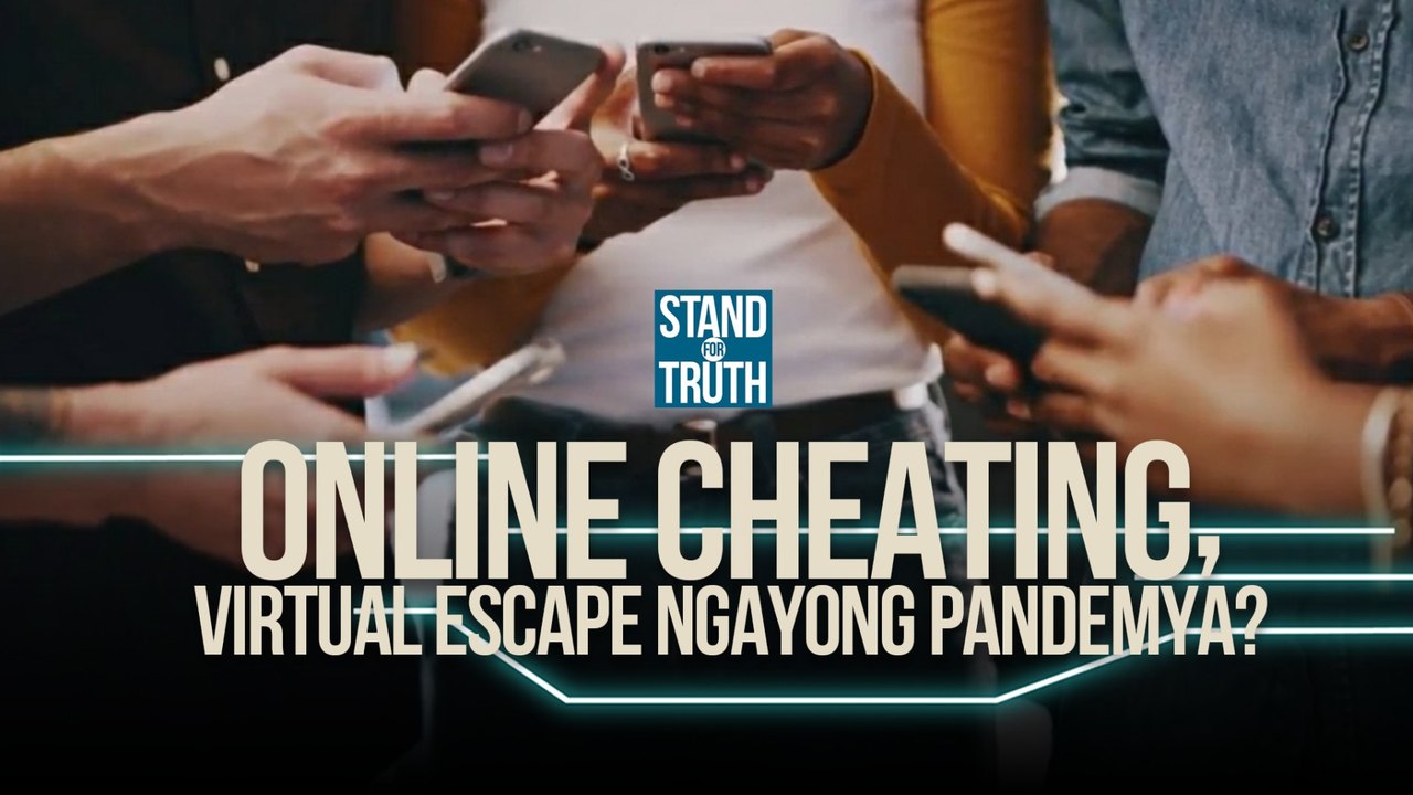 Online cheating, virtual escape ngayong pandemya? | Stand For Truth