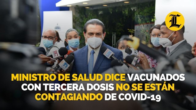 Ministro de Salud dice vacunados con tercera dosis no se están contagiando de Covid-19