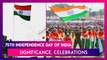 Independence Day 2021: Significance, Celebrations To Mark India's 75th Independence Day
