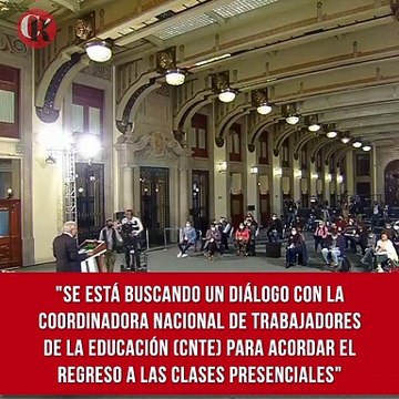 Se está buscando un diálogo con la Coordinadora Nacional de Trabajadores de la Educación (CNTE) para acordar el regreso a las clases presenciales