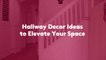 11 Hallway Decor Ideas to Elevate Your Space