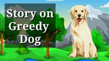 Dog Story ,Greedy Dog - Story of dog , English Story ,कुत्ते की कहानी,लालची कुत्ता, greed of dog