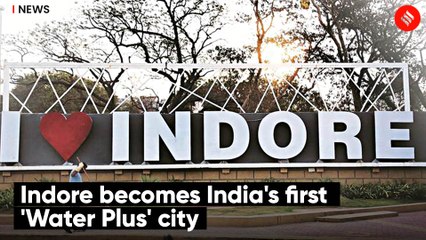 Indore becomes India's first 'Water Plus' city