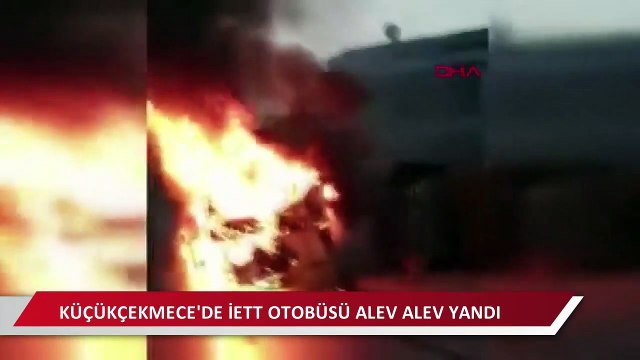 Küçükçekmece'de İETT otobüsü alev alev yandı