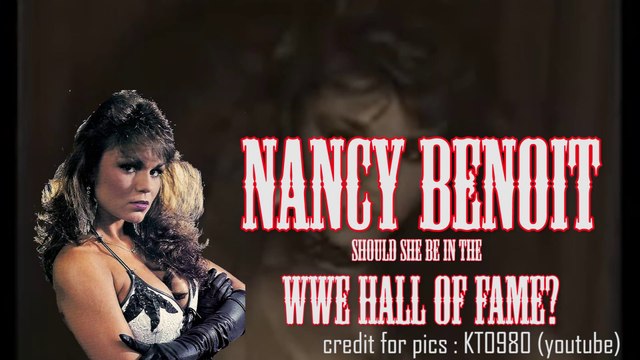 Should NANCY BENOIT be Inducted into the WWE Hall of Fame?