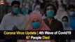 Corona Virus Update | 4th Wave of Covid19 | 67 People Died Due To Coronavirus in Last 24 Hours