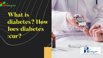 What is diabetes? How does diabetes occur?