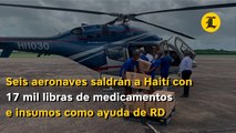 Seis aeronaves saldrán a Haití con 17 mil libras de medicamentos e insumos como ayuda de RD