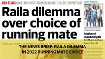 The News Brief: Raila dilemma in 2022 running mate choice