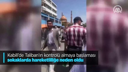 Kabill'de Taliban'ın kontrolü almaya başlaması sokaklarda hareketliliğe neden oldu
