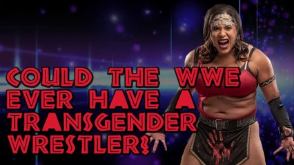 Nyla Rose & If the WWE Could Ever Have a Transgender Wrestler