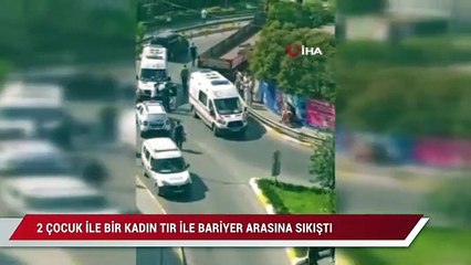Sultanbeyli’de 2 çocuk ile kadın, tır ile bariyer arasına sıkıştı