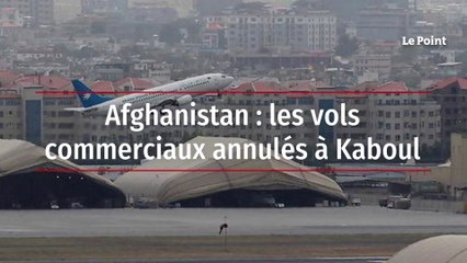 Afghanistan : les vols commerciaux annulés à Kaboul