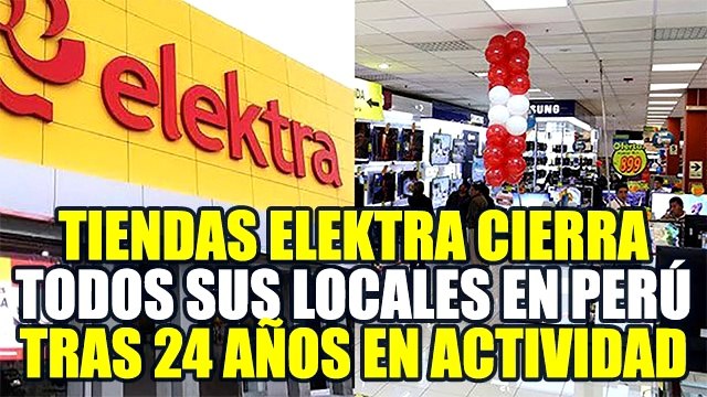 TIENDAS ELEKTRA ANUNCIA EL CIERRE DE TODAS SUS TIENDAS EN PERÚ TRAS 24 AÑOS DE OPERACIÓN