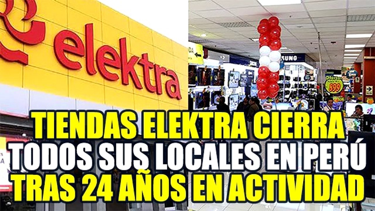 TIENDAS ELEKTRA ANUNCIA EL CIERRE DE TODAS SUS TIENDAS EN PERÚ TRAS 24 AÑOS DE OPERACIÓN